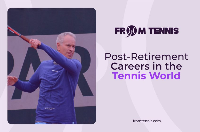 5Post Retirement Careers in the Tennis World