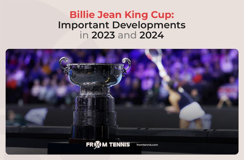  Billie Jean King Cup: Important Developments in 2023 and 2024