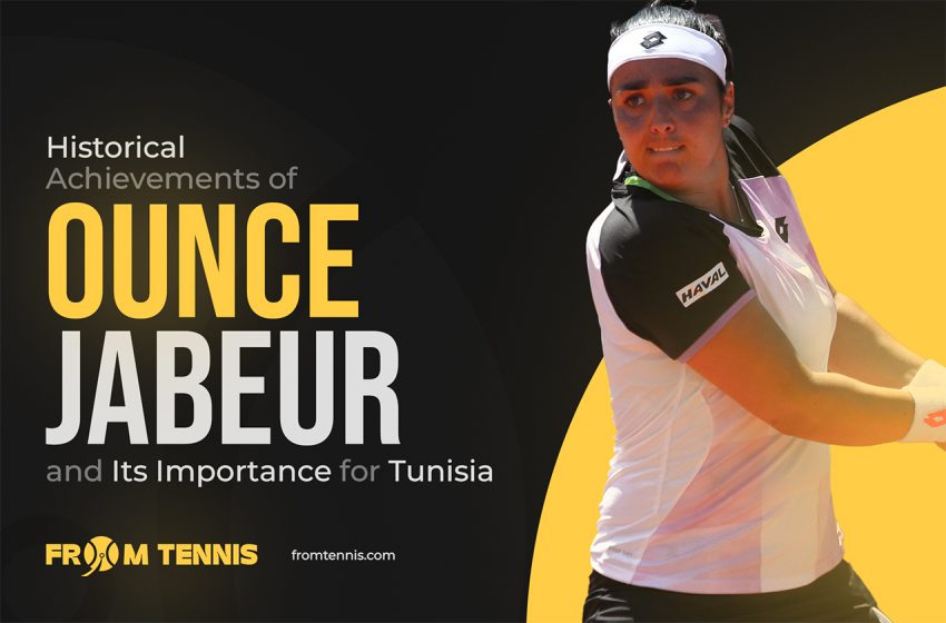  Historical Achievements of Ounce Jabeur and Its Importance for Tunisia