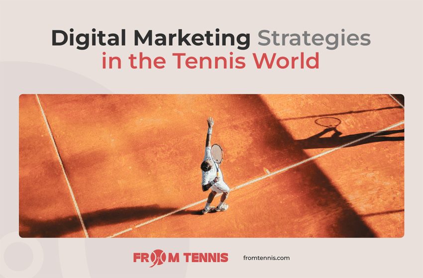  Increasing Digital Marketing Strategies in the Tennis World