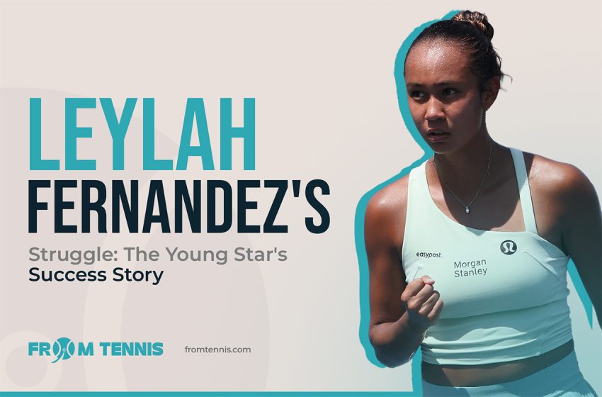  Leylah Fernandez’s Struggle: The Young Star’s Success Story