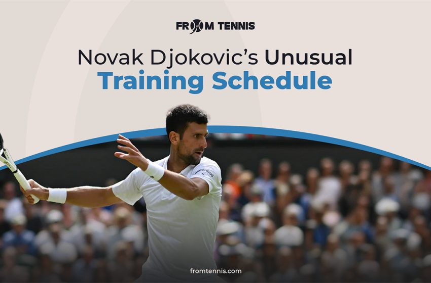  Novak Djokovic’s Unusual Training Schedule