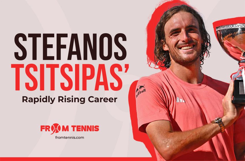  Stefanos Tsitsipas’ Rapidly Rising Career