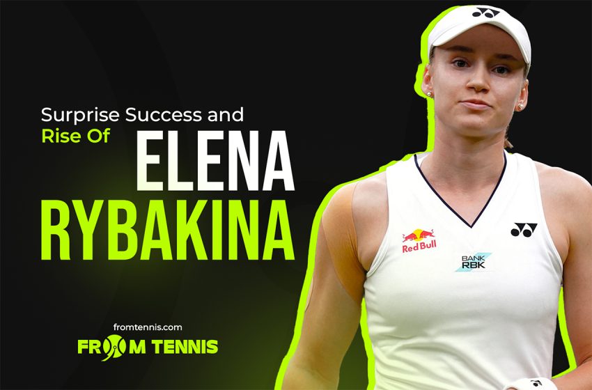 Surprise Success and Rise of Elena Rybakina