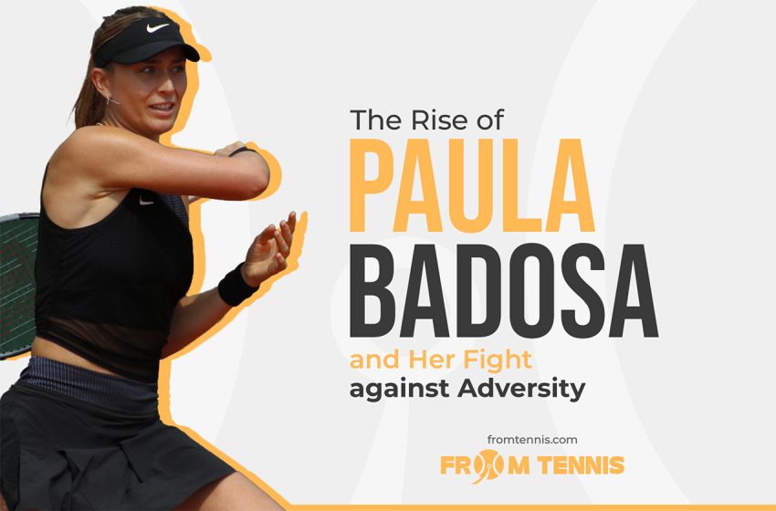 The Rise of Paula Badosa and Her Fight against Adversity