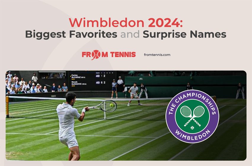 Wimbledon 2024 Biggest Favorites and Surprise Names