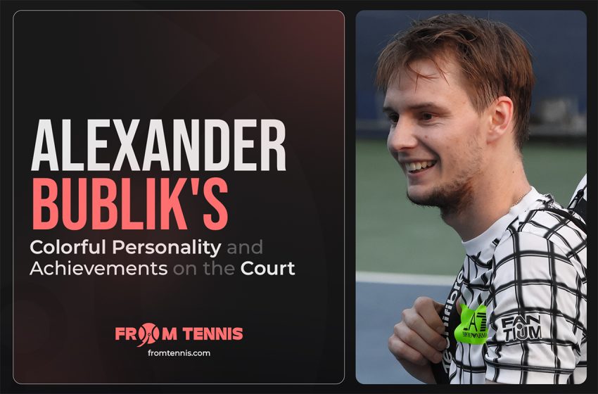  Alexander Bublik’s Colorful Personality and Achievements on the Court